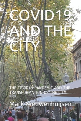 Covid19 and the City: The Covid19 Pandemic and the Transformation of the City by Nieuwenhuijsen, Mark