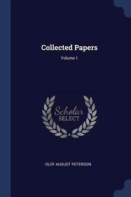 Collected Papers; Volume 1 by Peterson, Olof August