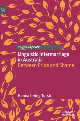 Linguistic Intermarriage in Australia: Between Pride and Shame by Irving Torsh, Hanna