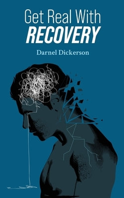 Get Real with Recovery by Dickerson, Darnel