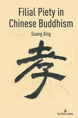 Filial Piety in Chinese Buddhism by Xing, Guang
