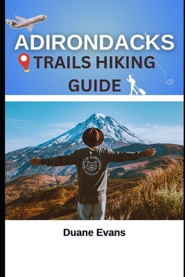 Adirondacks Trails Hiking Guide by Evans, Duane