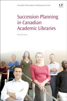 Succession Planning in Canadian Academic Libraries by Guise, Janneka