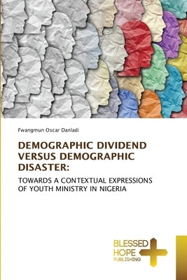 Demographic Dividend Versus Demographic Disaster by Danladi, Fwangmun Oscar