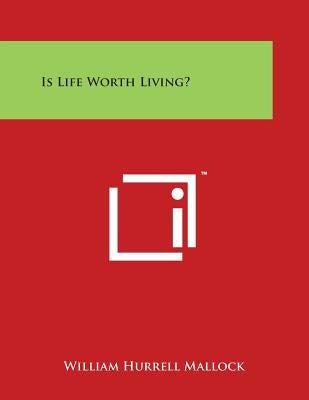 Is Life Worth Living? by Mallock, William Hurrell