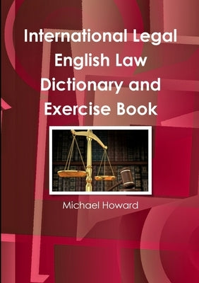 International Legal English Law Dictionary and Exercise Book by Howard, Michael