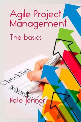 Agile Project Management: The basics by Jenner, Nate