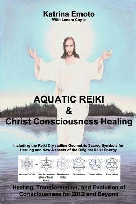 Aquatic Reiki & Christ Consciousness Healing by Emoto, Katrina