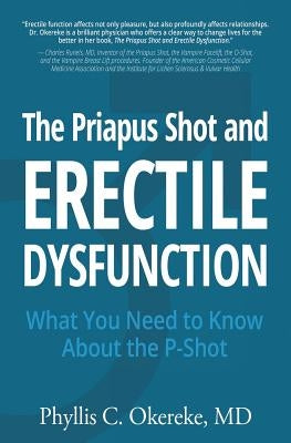 The Priapus Shot and Erectile Dysfunction: What You Need to Know About the P-Shot by Okereke MD, Phyllis C.