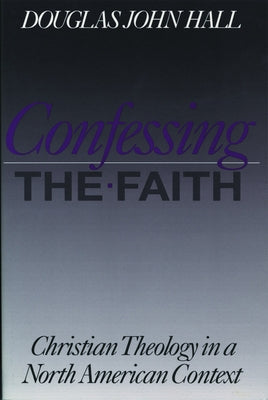 Confessing the Faith by Hall, Douglas John