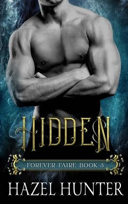 Hidden (Book Three of the Forever Faire Series): A Fae Fantasy Romance Novel by Hunter, Hazel