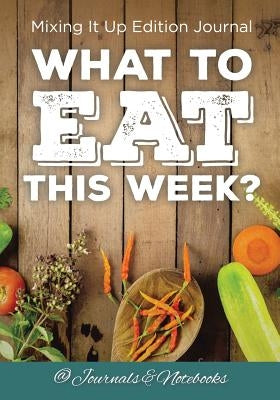 What to Eat This Week? Mixing It Up Edition Journal by @journals Notebooks