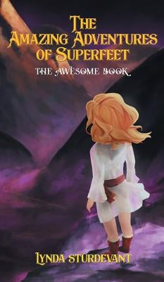 The Amazing Adventures of Superfeet: The Awesome Book by Sturdevant, Lynda