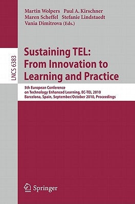 Sustaining Tel: From Innovation to Learning and Practice: 5th European Conference on Technology Enhanced Learning, Ec-Tel 2010, Barcelona, Spain, Sept by Wolpers, Martin