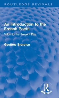An Introduction to the French Poets: Villon to the Present Day by Brereton, Geoffrey