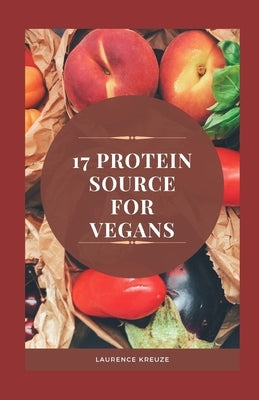 17 Protein Source for Vegans by Kreuze, Laurence