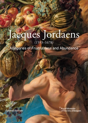 Jacques Jordaens: 1593-1678: Allegories of Fruitfulness and Abundance by Jordaens, Jacob