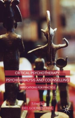 Critical Psychotherapy, Psychoanalysis and Counselling: Implications for Practice by Loewenthal, D.