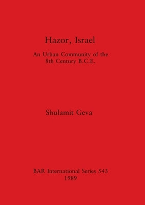 Hazor, Israel: An Urban Community of the 8th Century B.C.E. by Geva, Shulamit