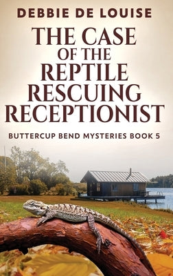 The Case of the Reptile Rescuing Receptionist by De Louise, Debbie