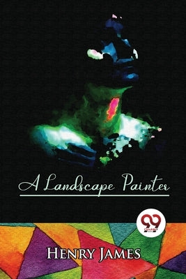 A Landscape Painter by James, Henry