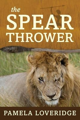 The Spear Thrower by Loveridge, Pamela