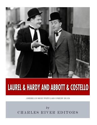 Laurel & Hardy and Abbott & Costello: America's Most Popular Comedy Duos by Charles River