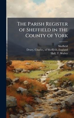 The Parish Register of Sheffield in the County of York by Sheffield, Sheffield