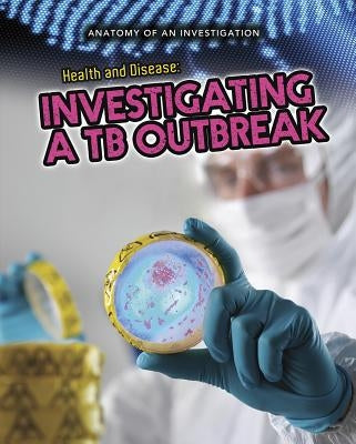 Health and Disease: Investigating a Tb Outbreak by Spilsbury, Richard