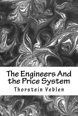 The Engineers And the Price System by Veblen, Thorstein