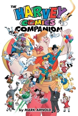 The Harvey Comics Companion by Arnold, Mark