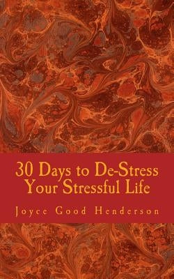 30 Days to De-Stress Your Stressful Life by Henderson, Joyce Good