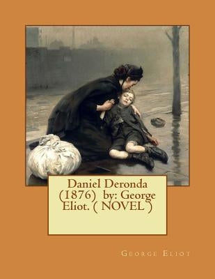 Daniel Deronda (1876) by: George Eliot. ( NOVEL ) by Eliot, George