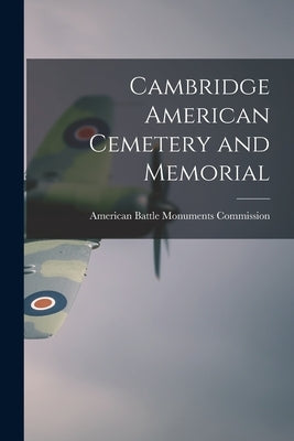 Cambridge American Cemetery and Memorial by American Battle Monuments Commission