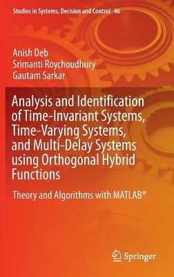Analysis and Identification of Time-Invariant Systems, Time-Varying Systems, and Multi-Delay Systems Using Orthogonal Hybrid Functions: Theory and Alg by Deb, Anish