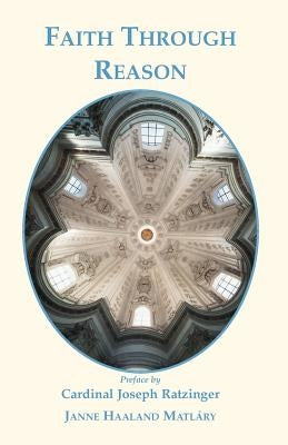 Faith through Reason by Matlary, Janne