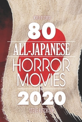 80 All-Japanese Horror Movies by Hutchison, Steve