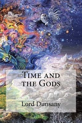 Time and the Gods by Dunsany, Lord