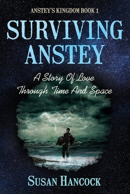 Surviving Anstey: A Story Of Love Through Time And Space by Hancock, Susan