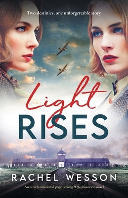 Light Rises: An utterly emotional, page-turning WW2 historical novel by Wesson, Rachel