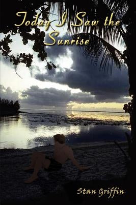 Today I Saw the Sunrise by Griffin, Stan