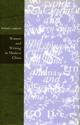 Women and Writing in Modern China by Larson, Wendy
