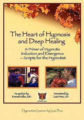 The Heart of Hypnosis & Deep Healing Workbook: A Primer to Hypnotic Inductions, Protocols & Emergings by Prinz Ch, Lois R.