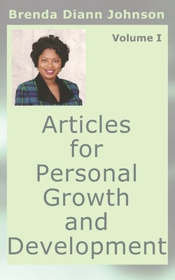 Articles for Personal Growth and Development: Volume I by Johnson, Brenda
