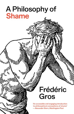 A Philosophy of Shame: A Revolutionary Emotion by Gros, Frédéric