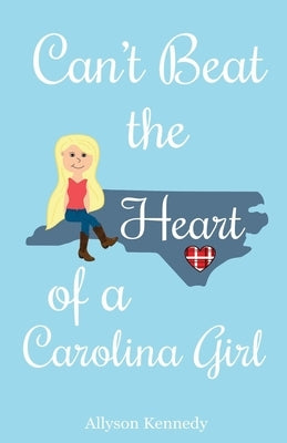 Can't Beat the Heart of a Carolina Girl by Kennedy, Allyson