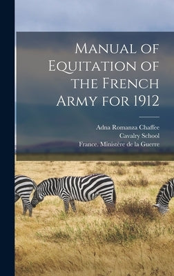 Manual of Equitation of the French Army for 1912 by Chaffee, Adna Romanza