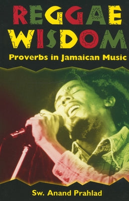 Reggae Wisdom: Proverbs in Jamaican Music by Prahlad, Anand