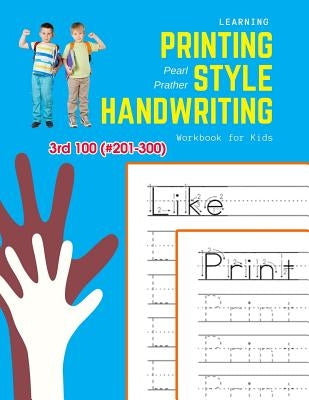 Learning Printing Style Handwriting Workbook for Kids: Practice and review 3rd 100 (#201-300) fry sight words book by Prather, Pearl