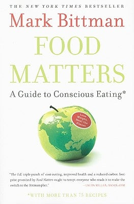 Food Matters: A Guide to Conscious Eating with More Than 75 Recipes by Bittman, Mark
